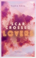 Scar-Crossed Lovers: Wie oft müsst ihr einander verlieren, bevor du zu dir selbst findest? Tragisch-poetischer New Adult mit Celebrity Loveinterest, ... und inspirierender Botschaft (German Edition) 3695732695 Book Cover