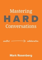 Mastering Hard Conversations: Turning conflict into collaboration 1922553867 Book Cover