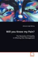 Will you Know my Pain?: The Necessity of Empathy in Effecting Pain Management 3639098870 Book Cover