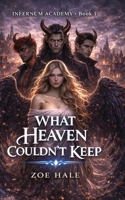 What Heaven Couldn't Keep (Infernum Academy) B0GSK38TKJ Book Cover