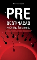 Predestinação no Antigo Testamento — Os 5 Pontos do Calvinismo em Gênesis B091DYVRCC Book Cover