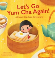 Let's Go Yum Cha Again: A Sweet Dim Sum Adventure! B0BRR19R85 Book Cover