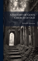 A History of God's Church of Old 1023783932 Book Cover