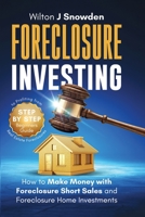 Foreclosure Investing - Step-by-Step Beginners Guide to Profiting from Real Estate Foreclosures: How to Make Money with Foreclosure Short Sales and Foreclosure Home Investments 1087976537 Book Cover
