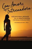 Con Amor, Entrenadora: HISTORIAS PARA LIBERARSE DE LA PRISIÓN INTERNA 099755228X Book Cover