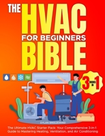 The Hvac For Beginners Bible [3 Books in 1]: The Ultimate HVAC Starter Pack: Your Comprehensive 3-in-1 Guide to Mastering Heating, Ventilation, and Air Conditioning B0CP2W3HQR Book Cover
