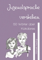 Jugendsprache verstehen: 50 Wörter über Kokolores (German Edition) 3384394119 Book Cover