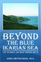 BEYOND THE BLUE IKARIAN SEA: Life in Greece and North America 2nd Ed. 1480997552 Book Cover