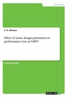 Effect of some design parameters: A performance test on VAWT 3668798605 Book Cover