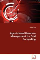 Agent-based Resource Management for Grid Computing 3639369459 Book Cover