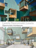 Lewis.Tsurumaki.Lewis: Opportunistic Architecture 1568987102 Book Cover