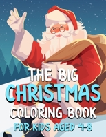 The Big Christmas Coloring Book For Kids aged 4-8: Gift Idea Featuring Beautiful Winter Landscapes and Heart Warming Holiday Scenes B08L9H5CL1 Book Cover