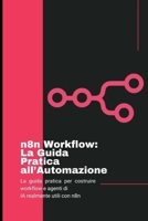 n8n Workflow: La guida pratica all’automazione: La guida pratica per costruire workflow e agenti IA utili con n8n (Italian Edition) B0GJNTWFY4 Book Cover