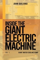 Inside the Giant Electric Machine: Giant Water Cooling Pump Volume 1 1466936665 Book Cover