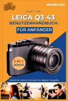 LEICA Q3 43 BENUTZERHANDBUCH FÜR ANFÄNGER: Schritt-für-Schritt-Techniken für digitale Fotografie (German Edition) B0GMXV42WS Book Cover