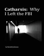 Catharsis: Why I Left the FBI 0692884629 Book Cover