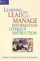 Learning to Lead and Manage Information Literacy Instruction Programs (Information Literacy Sourcebooks) 1555705154 Book Cover