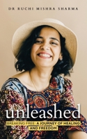 Unleashed: Breaking Free: A Journey Of Healing And Freedom 103691724X Book Cover