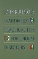 John Bertalot's Immediately Practical Tips for Choral Directors/H-28103 0806628103 Book Cover