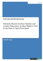 Ethnicity, Racism, Sexism, Classism, and Gender Dissonance in Alice Walker's Now Is the Time to Open Your Heart 3346381536 Book Cover