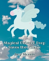 Magical Unicorn Poop Saves the Village 1662420307 Book Cover