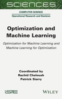 Optimization and Machine Learning: Optimization for Machine Learning and Machine Learning for Optimization 1789450713 Book Cover