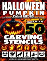 Halloween Pumpkin Carving Stencils: Over 50 Unique Stencil Templates For Kids & Adults, Easy to Advanced, Cute, Funny, Scary, Horror & Animals, Faces, Witches, Cats, Wolves & Bats Family Fun at Fall 1919186220 Book Cover
