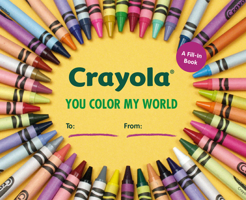 Crayola: You Color My World: A Fill-In Book 0762470577 Book Cover