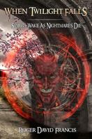 When Twilight Falls: Spirits Wake As Nightmares Die 1543007198 Book Cover
