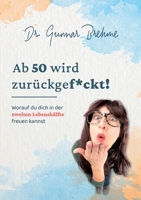 Ab 50 wird zur?ckgef*ckt: Worauf du dich in der zweiten Lebensh?lfte freuen kannst 375431341X Book Cover