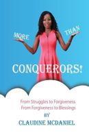 More than Conquerors!: From Struggles to Forgiveness From Forgiveness to Blessings 1977989926 Book Cover