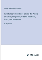 Twenty Years' Residence among the People of Turkey; Bulgarians, Greeks, Albanians, Turks, and Armenians: in large print 3387303688 Book Cover