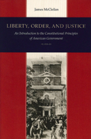 Liberty, Order, and Justice: An Introduction to the Constitutional Principles of American Government 0865972567 Book Cover