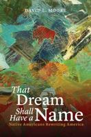 That Dream Shall Have a Name: Native Americans Rewriting America 0803211082 Book Cover