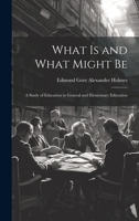 What is and What Might Be: A Study of Education in General and Elementary Education 101942253X Book Cover