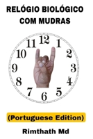 Relógio Biológico com Mudras: Portuguese Edition (Cura holística) B0FQ5DS8BP Book Cover