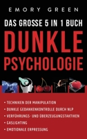 Dunkle Psychologie - Das große 5 in 1 Buch: Techniken der Manipulation - Dunkle Gedankenkontrolle durch NLP - Verführungs- und Überzeugungstaktiken - ... - Emotionale Erpressung null Book Cover