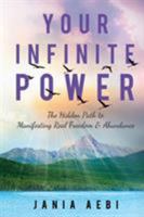 Your Infinite Power: The Hidden Path to Manifesting Real Freedom & Abundance 1945252294 Book Cover