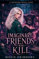 Imaginary Friends Who Kill (Spencer West Case) B0HD9CHBLJ Book Cover