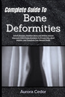 Complete Guide To Bone Deformities: Unlock Stronger, Healthier Bones And Restore Natural Alignment With Proven Strategies To Prevent Pain, Boost Mobility, And Transform Your Skeletal Health B0H1MD86L5 Book Cover