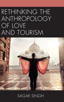 Rethinking the Anthropology of Love and Tourism 1498582966 Book Cover