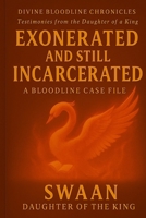 Exonerated AND Still Incarcerated: The Bloodline Case Files (The Divine Bloodline Chronicles) B0FK56YSXY Book Cover