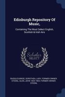 Edinburgh Repository of Music, containing the Most Select English, Scottish & Irish Airs 137713847X Book Cover