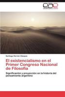 El Existencialismo En El Primer Congreso Nacional de Filosofia 3659021385 Book Cover