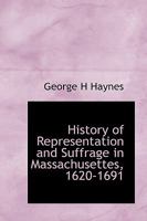 History of Representation and Suffrage in Massachusettes, 1620-1691 052686821X Book Cover