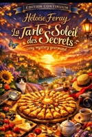La Tarte Soleil des Secrets: Dans ce cosy mystery gourmand, une Tarte Soleil révèle plus qu’un message. (French Edition) B0FS7P85R7 Book Cover