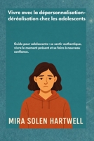 Vivre avec la dépersonnalisation-déréalisation chez les adolescents: Guide pour adolescents : se sentir authentique, vivre le moment présent et se faire à nouveau confiance. (French Edition) B0GX7YM91W Book Cover