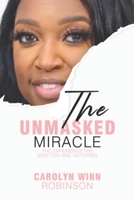 The Unmasked Miracle: The Experience the Emotion and Victories 1737350262 Book Cover