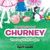 The Adventures of Churney: The Day It All Began 1467094196 Book Cover