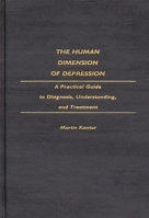 The Human Dimension of Depression: A Practical Guide to Diagnosis, Understanding, and Treatment 0275940071 Book Cover